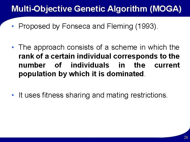 Multi-Objective Genetic Algorithm (MOGA) • Proposed by Fonseca and Fleming (1993). • The approach