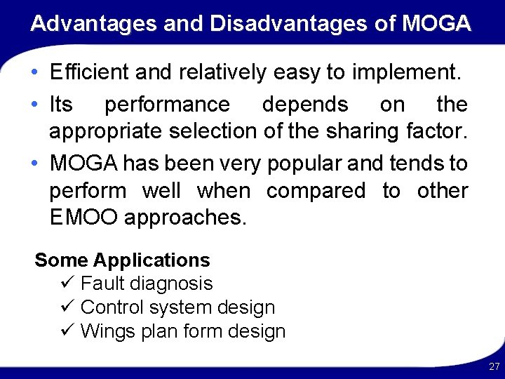 Advantages and Disadvantages of MOGA • Efficient and relatively easy to implement. • Its