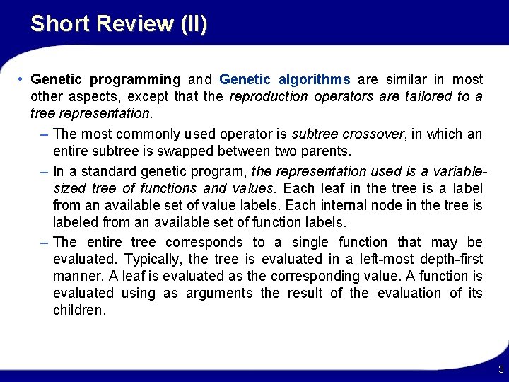 Short Review (II) • Genetic programming and Genetic algorithms are similar in most other