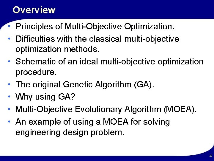 Overview • Principles of Multi-Objective Optimization. • Difficulties with the classical multi-objective optimization methods.