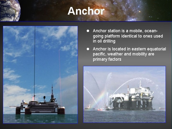Anchor l Anchor station is a mobile, oceangoing platform identical to ones used in