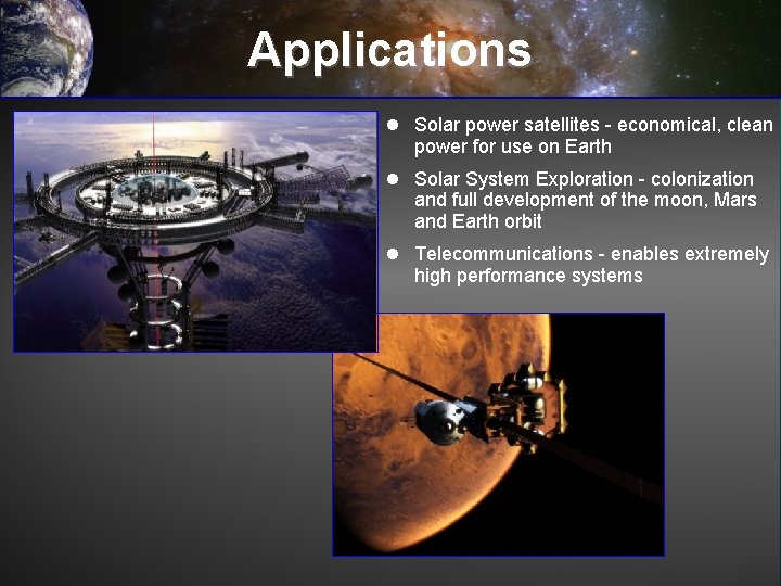 Applications l Solar power satellites - economical, clean power for use on Earth l