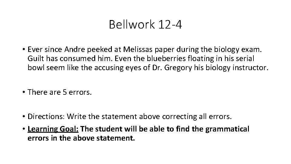 Bellwork 12 -4 • Ever since Andre peeked at Melissas paper during the biology