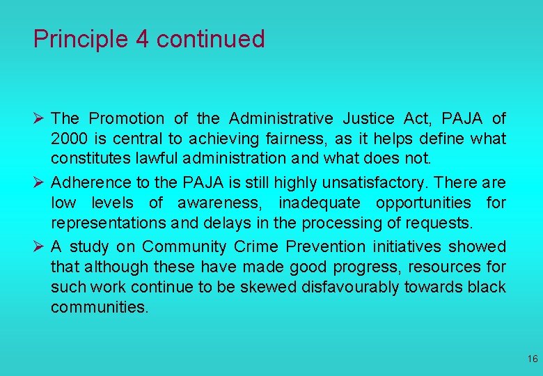 Principle 4 continued Ø The Promotion of the Administrative Justice Act, PAJA of 2000