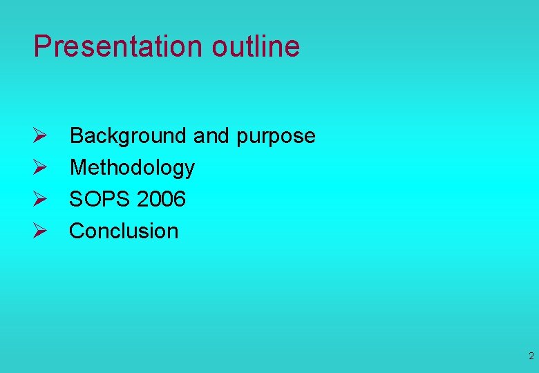 Presentation outline Ø Ø Background and purpose Methodology SOPS 2006 Conclusion 2 