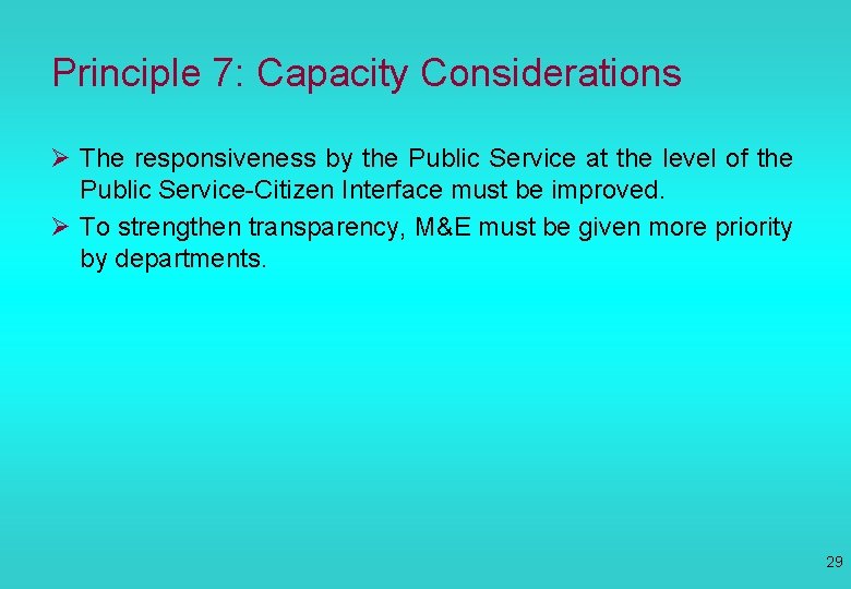 Principle 7: Capacity Considerations Ø The responsiveness by the Public Service at the level