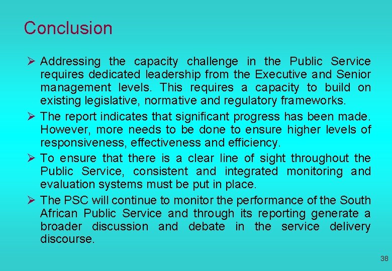 Conclusion Ø Addressing the capacity challenge in the Public Service requires dedicated leadership from
