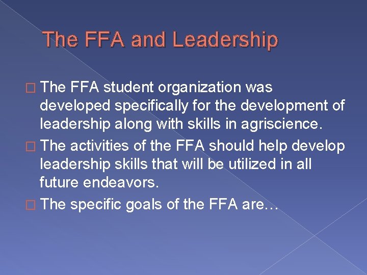 The FFA and Leadership � The FFA student organization was developed specifically for the