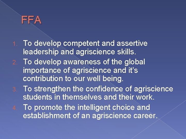 FFA To develop competent and assertive leadership and agriscience skills. 2. To develop awareness