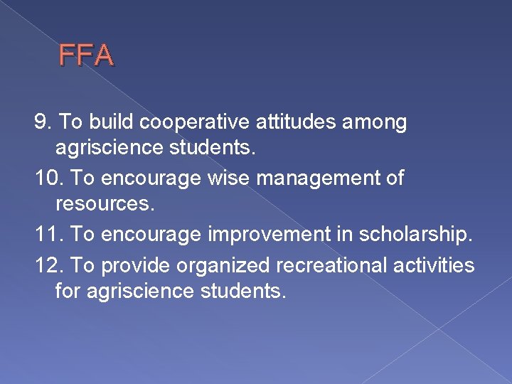 FFA 9. To build cooperative attitudes among agriscience students. 10. To encourage wise management