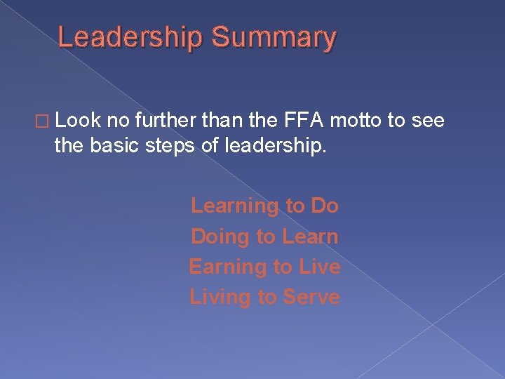 Leadership Summary � Look no further than the FFA motto to see the basic