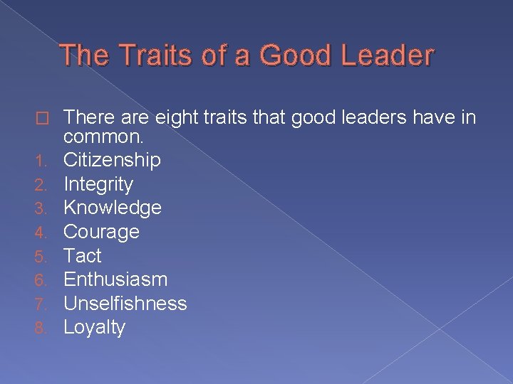 The Traits of a Good Leader � 1. 2. 3. 4. 5. 6. 7.