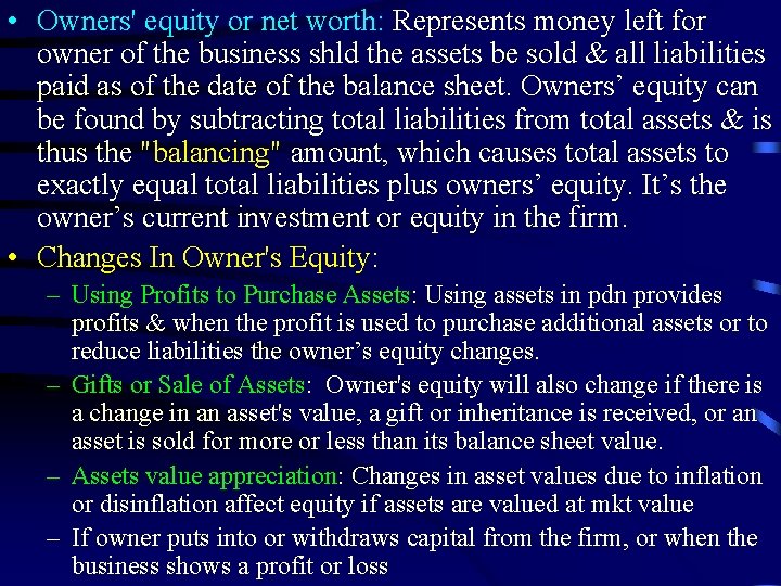  • Owners' equity or net worth: Represents money left for owner of the