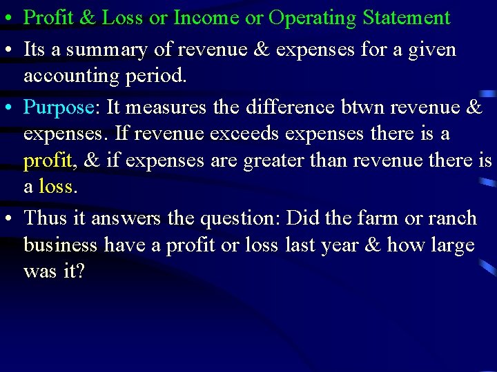  • Profit & Loss or Income or Operating Statement • Its a summary