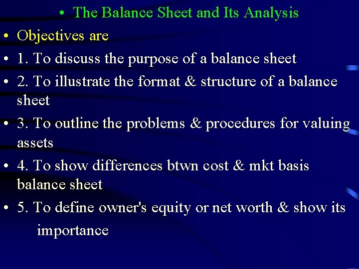  • • The Balance Sheet and Its Analysis Objectives are 1. To discuss