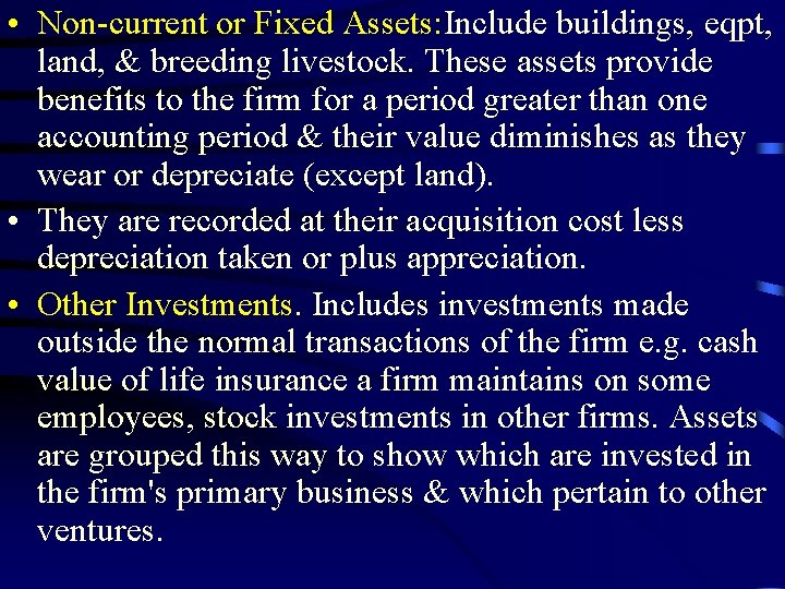  • Non-current or Fixed Assets: Include buildings, eqpt, land, & breeding livestock. These