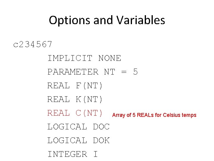 Options and Variables c 234567 IMPLICIT NONE PARAMETER NT = 5 REAL F(NT) REAL