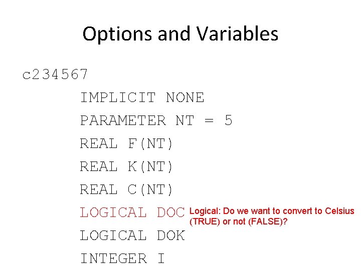 Options and Variables c 234567 IMPLICIT NONE PARAMETER NT = 5 REAL F(NT) REAL