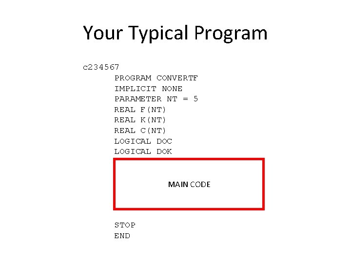 Your Typical Program c 234567 PROGRAM CONVERTF IMPLICIT NONE PARAMETER NT = 5 REAL