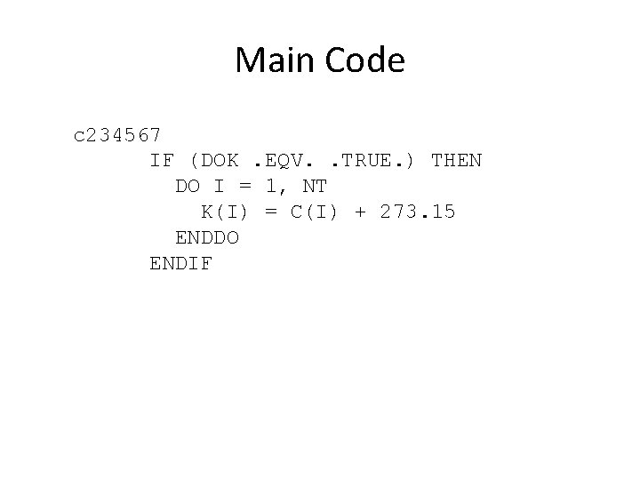 Main Code c 234567 IF (DOK. EQV. . TRUE. ) THEN DO I =