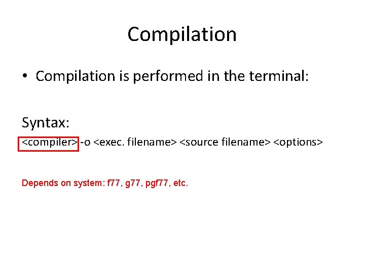 Compilation • Compilation is performed in the terminal: Syntax: <compiler> -o <exec. filename> <source