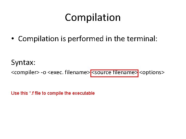 Compilation • Compilation is performed in the terminal: Syntax: <compiler> -o <exec. filename> <source