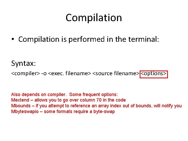 Compilation • Compilation is performed in the terminal: Syntax: <compiler> -o <exec. filename> <source