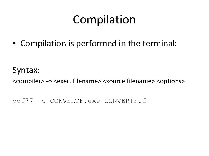 Compilation • Compilation is performed in the terminal: Syntax: <compiler> -o <exec. filename> <source