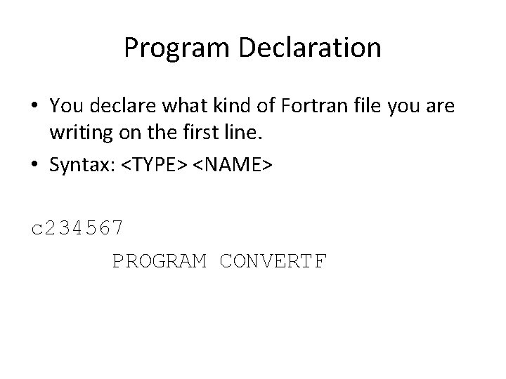 Program Declaration • You declare what kind of Fortran file you are writing on