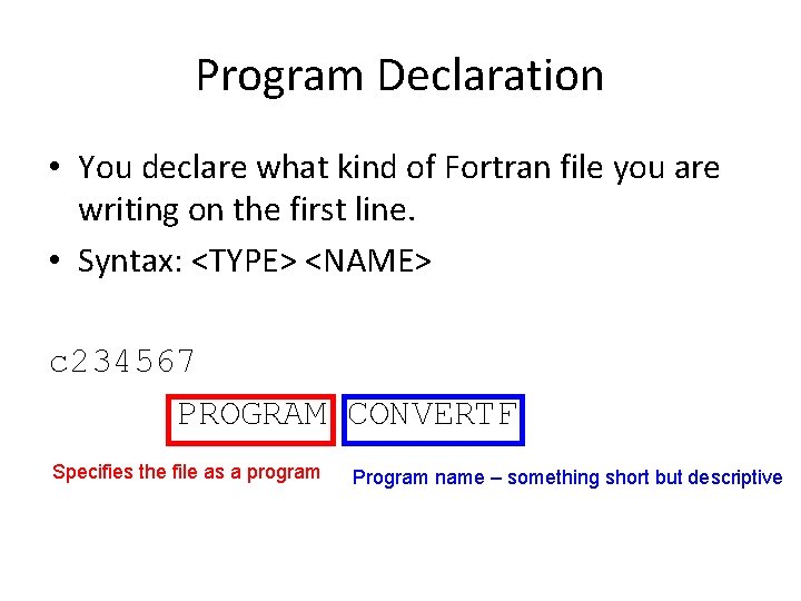 Program Declaration • You declare what kind of Fortran file you are writing on