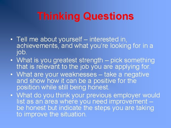 Thinking Questions • Tell me about yourself – interested in, achievements, and what you’re