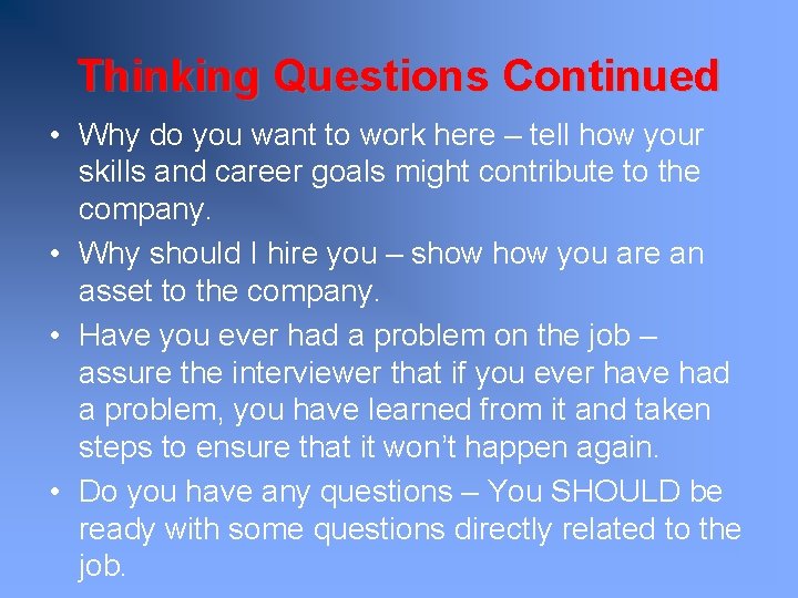 Thinking Questions Continued • Why do you want to work here – tell how