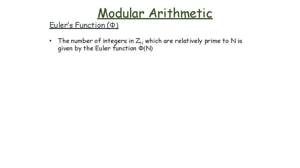 Modular Arithmetic Euler’s Function (Φ) • The number of integers in ZN which are