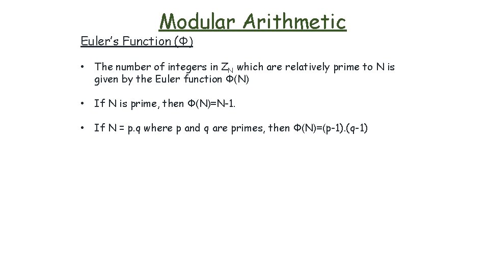 Modular Arithmetic Euler’s Function (Φ) • The number of integers in ZN which are