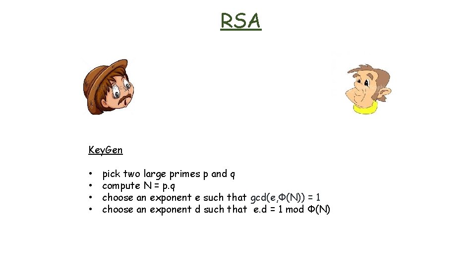 RSA Key. Gen • • pick two large primes p and q compute N