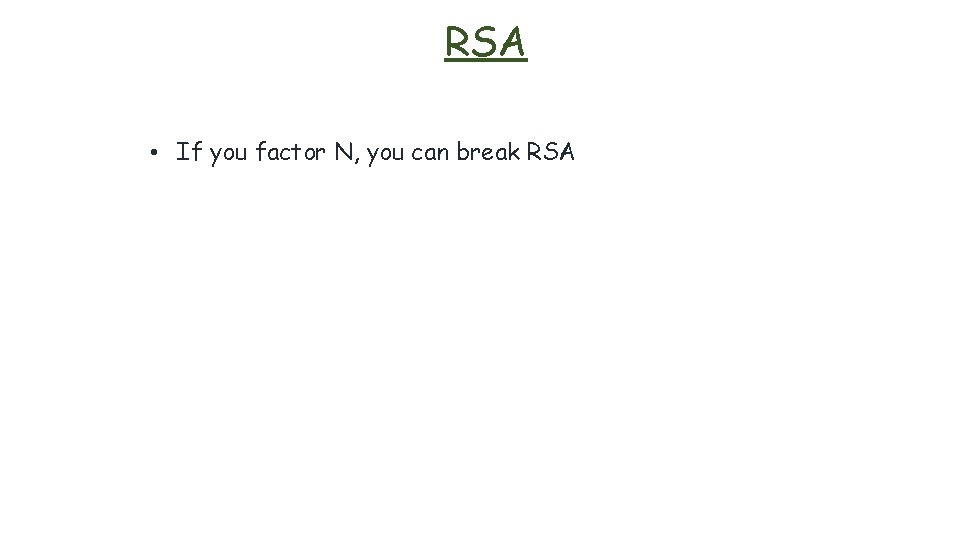 RSA • If you factor N, you can break RSA 