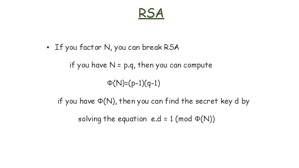 RSA • If you factor N, you can break RSA if you have N