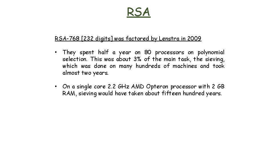 RSA RSA-768 [232 digits] was factored by Lenstra in 2009 • They spent half