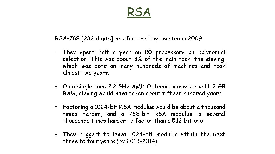 RSA RSA-768 [232 digits] was factored by Lenstra in 2009 • They spent half
