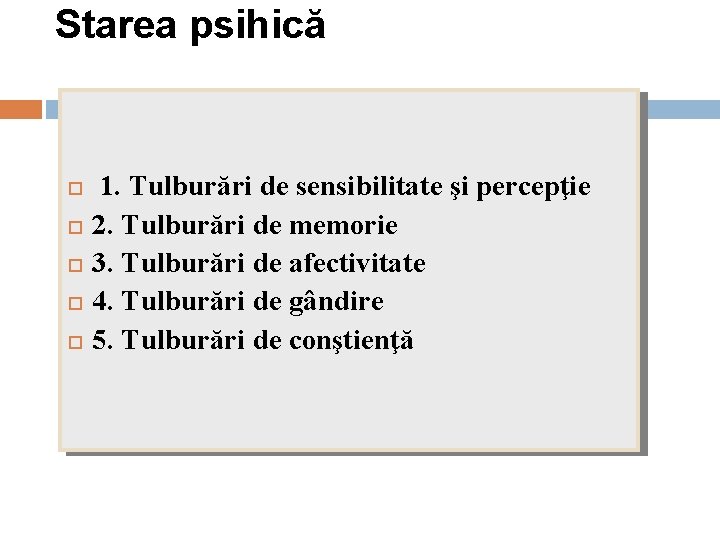 Starea psihică 1. Tulburări de sensibilitate şi percepţie 2. Tulburări de memorie 3. Tulburări