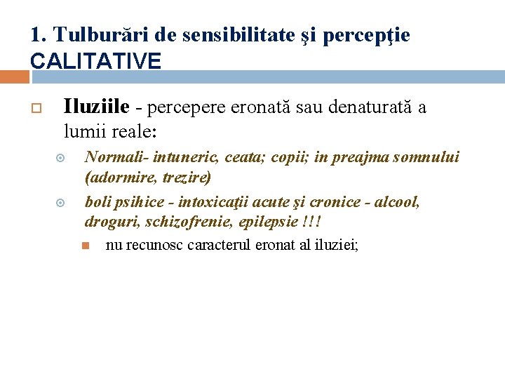 1. Tulburări de sensibilitate şi percepţie CALITATIVE Iluziile - percepere eronată sau denaturată a