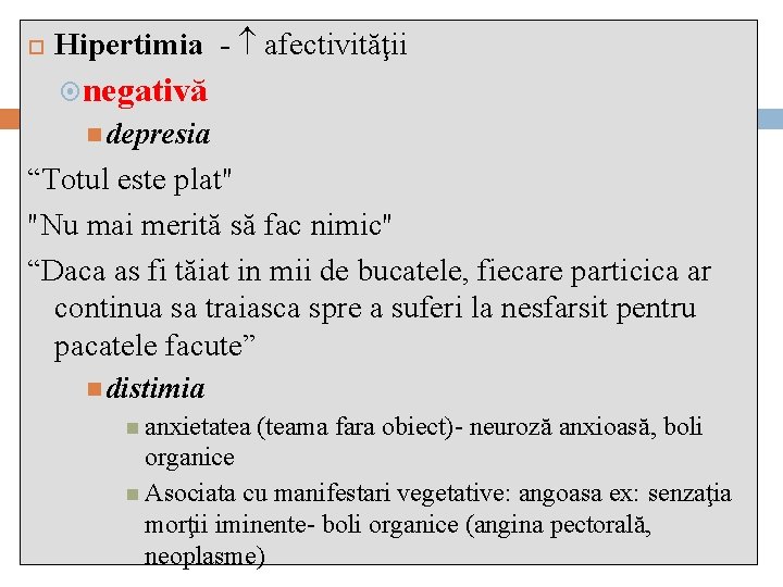  Hipertimia - afectivităţii negativă depresia “Totul este plat" "Nu mai merită să fac