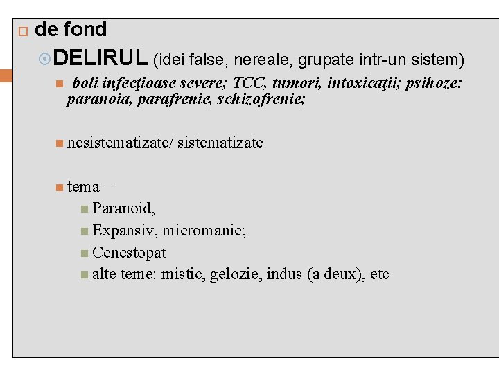  de fond DELIRUL (idei false, nereale, grupate intr-un sistem) boli infecţioase severe; TCC,