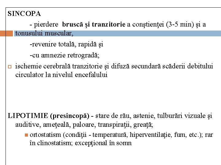 SINCOPA - pierdere bruscă şi tranzitorie a conştienţei (3 -5 min) şi a tonusului