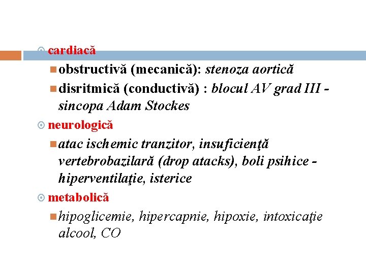  cardiacă obstructivă (mecanică): stenoza aortică disritmică (conductivă) : blocul AV grad III sincopa