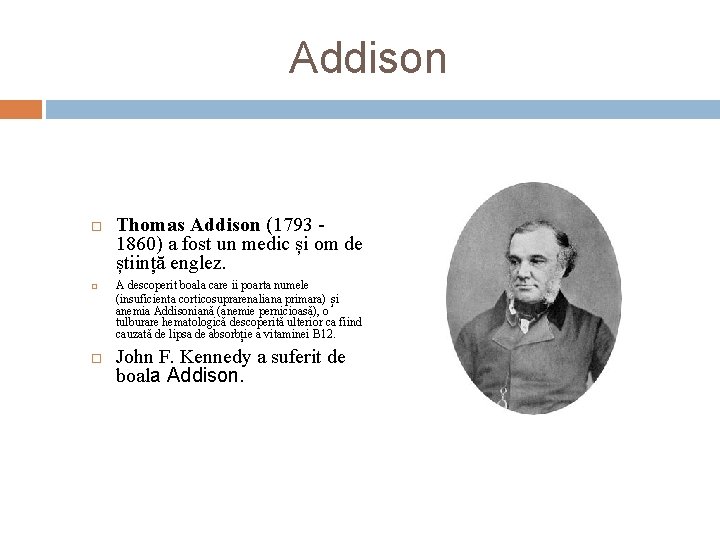 Addison Thomas Addison (1793 1860) a fost un medic și om de știință englez.
