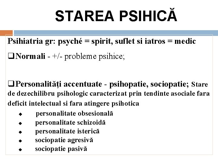 STAREA PSIHICĂ Psihiatria gr: psyché = spirit, suflet si iatros = medic q. Normali