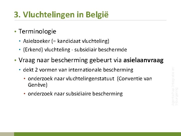 3. Vluchtelingen in België • Terminologie • Asielzoeker (= kandidaat vluchteling) • (Erkend) vluchteling