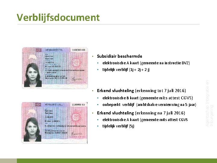 Verblijfsdocument • elektronische A kaart (gemeente na instructie DVZ) • tijdelijk verblijf (1 j