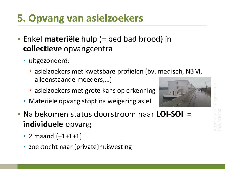 5. Opvang van asielzoekers • Enkel materiële hulp (= bed bad brood) in collectieve